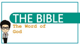 THE BIBLE
The Word of
God
 