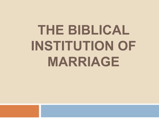 THE BIBLICAL
INSTITUTION OF
  MARRIAGE
 