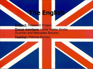 The English Subject :  Research Project. Group members : Lucia Videla; Emilia Guzman and Mercedes Bouzon. Teacher:  Patricia Gomez. 