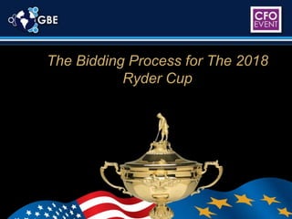 The Bidding Process for The 2018 Ryder Cup 