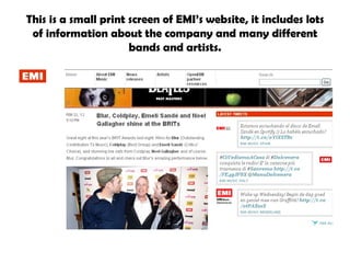 This is a small print screen of EMI’s website, it includes lots of information about the company and many different bands and artists. 