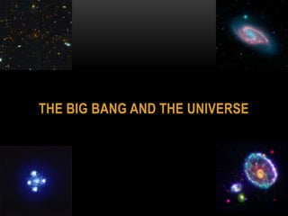 The Big bang and the universe 