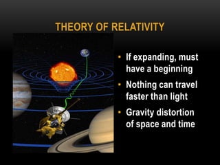 If expanding, must have a beginningNothing can travel faster than lightGravity distortion of space and timeTheory of Relativity