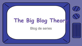 The Big Blog Theory
Blog de series
 