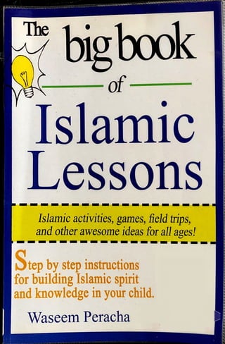 Islamic activities, games, Held trips,
and other awesome ideas for all ages!
Step by step instructions
for building Islamic spirit
and knowledge in your child.
Waseem Peracha
 