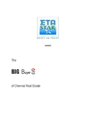 presents
The
BIG Buyer
of Chennai Real Estate
 