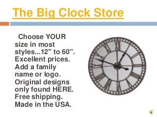The Big Clock Store
Choose YOUR
size in most
styles...12" to 60".
Excellent prices.
Add a family
name or logo.
Original designs
only found HERE.
Free shipping.
Made in the USA.
 
