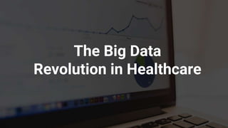 The Big Data
Revolution in Healthcare
 
