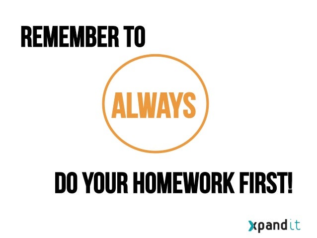 please remember to do your homework before the next
