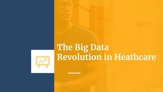 The Big Data
Revolution in Heathcare
 