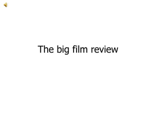 The big film review 