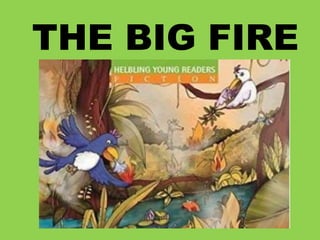 THE BIG FIRE
 