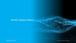 © Health Catalyst. Confidential and Proprietary.
Health Catalyst Editors
 