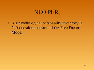 NEO PI-R, is a psychological personality inventory; a 240-question measure of the Five Factor Model:  