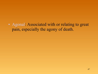 Agonal : Associated with or relating to great pain, especially the agony of death. 