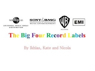 The Big Four Record Labels
By Ikhlas, Kate and Nicola
 