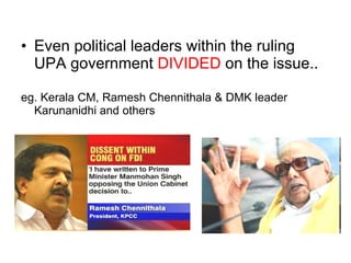 Even political leaders within the ruling UPA government  DIVIDED  on the issue.. eg. Kerala CM, Ramesh Chennithala & DMK leader Karunanidhi and others 