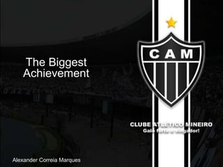 The Biggest
The biggest conquest
Achievement

Alexander Correia Marques

 