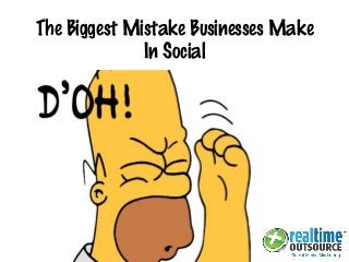 The Biggest Mistake Businesses Make
In Social
 