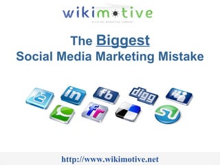 The  Biggest Social Media Marketing Mistake http://www.wikimotive.net 