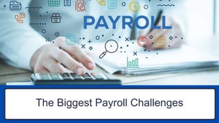 The Biggest Payroll Challenges
 