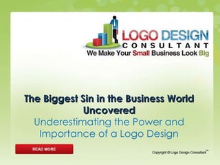 The Biggest Sin in the Business World Uncovered Underestimating the Power and Importance of a Logo Design 