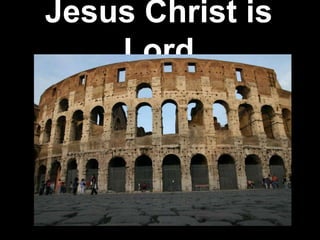 Jesus Christ is
    Lord
 