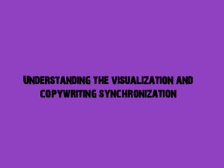 Understanding the visualization and
   copywriting synchronization
 