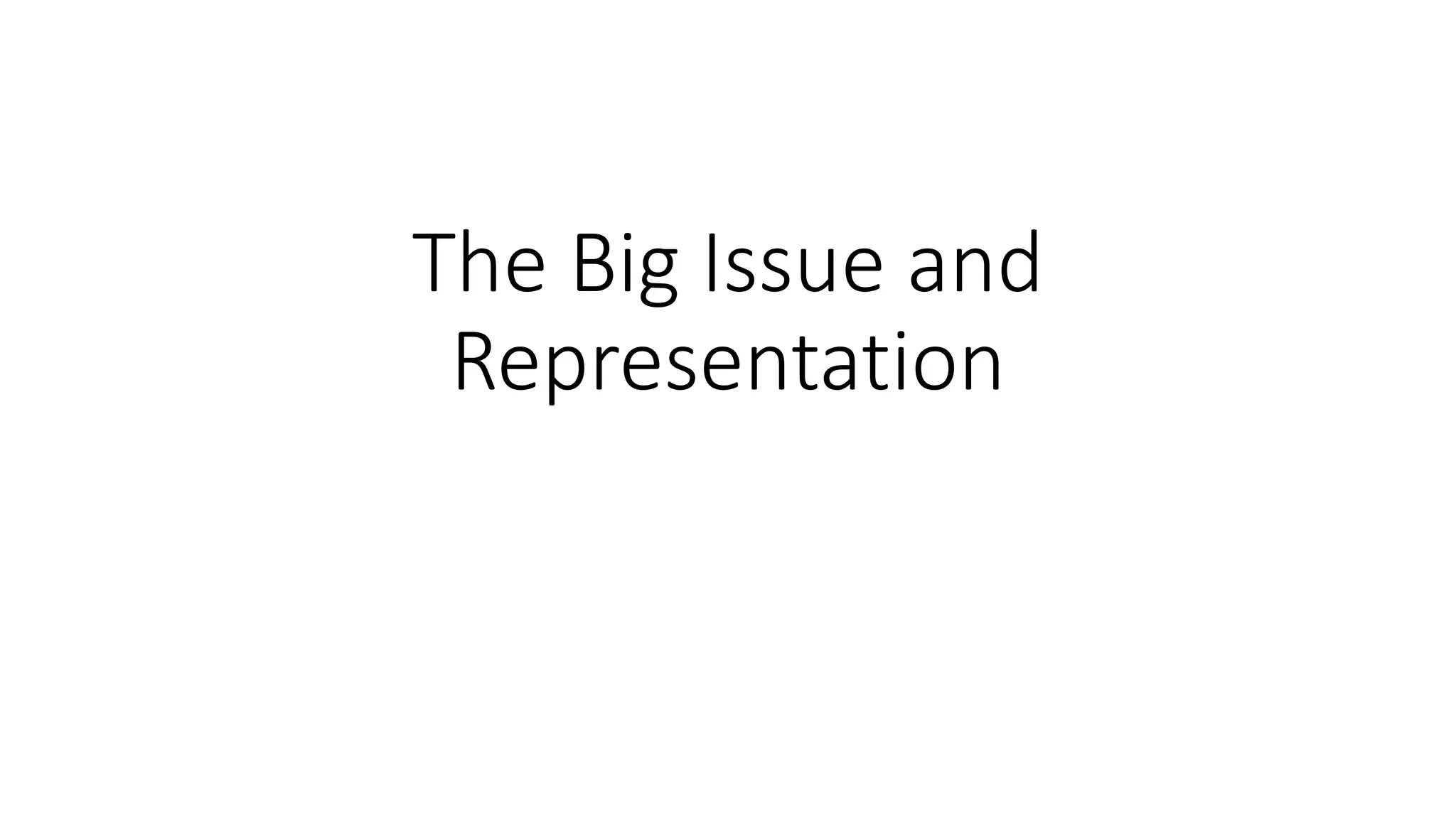 The Big Issue and
Representation
 