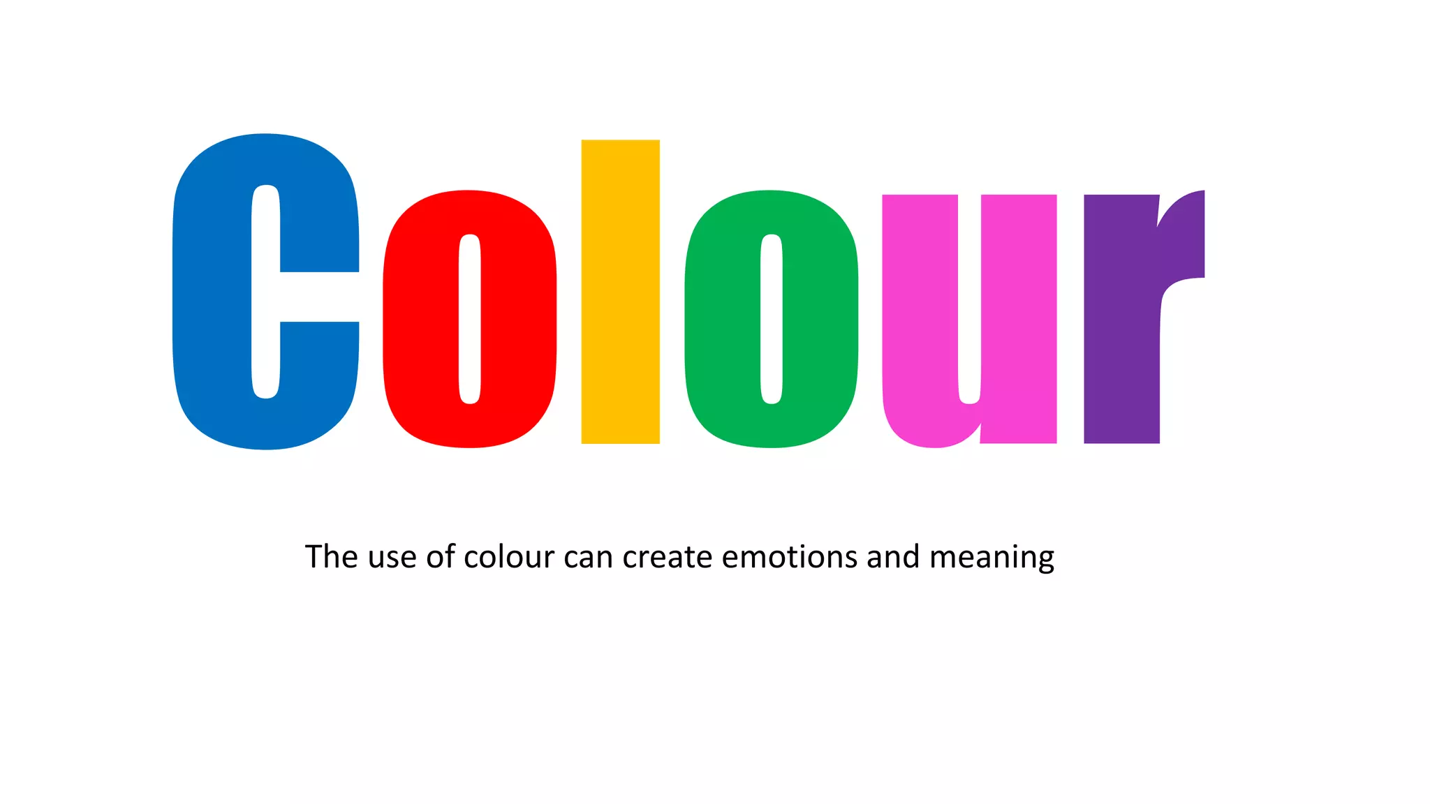 The use of colour can create emotions and meaning
 