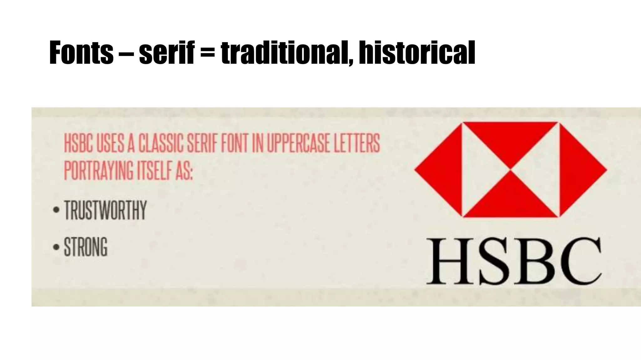 Fonts – serif = traditional, historical
 
