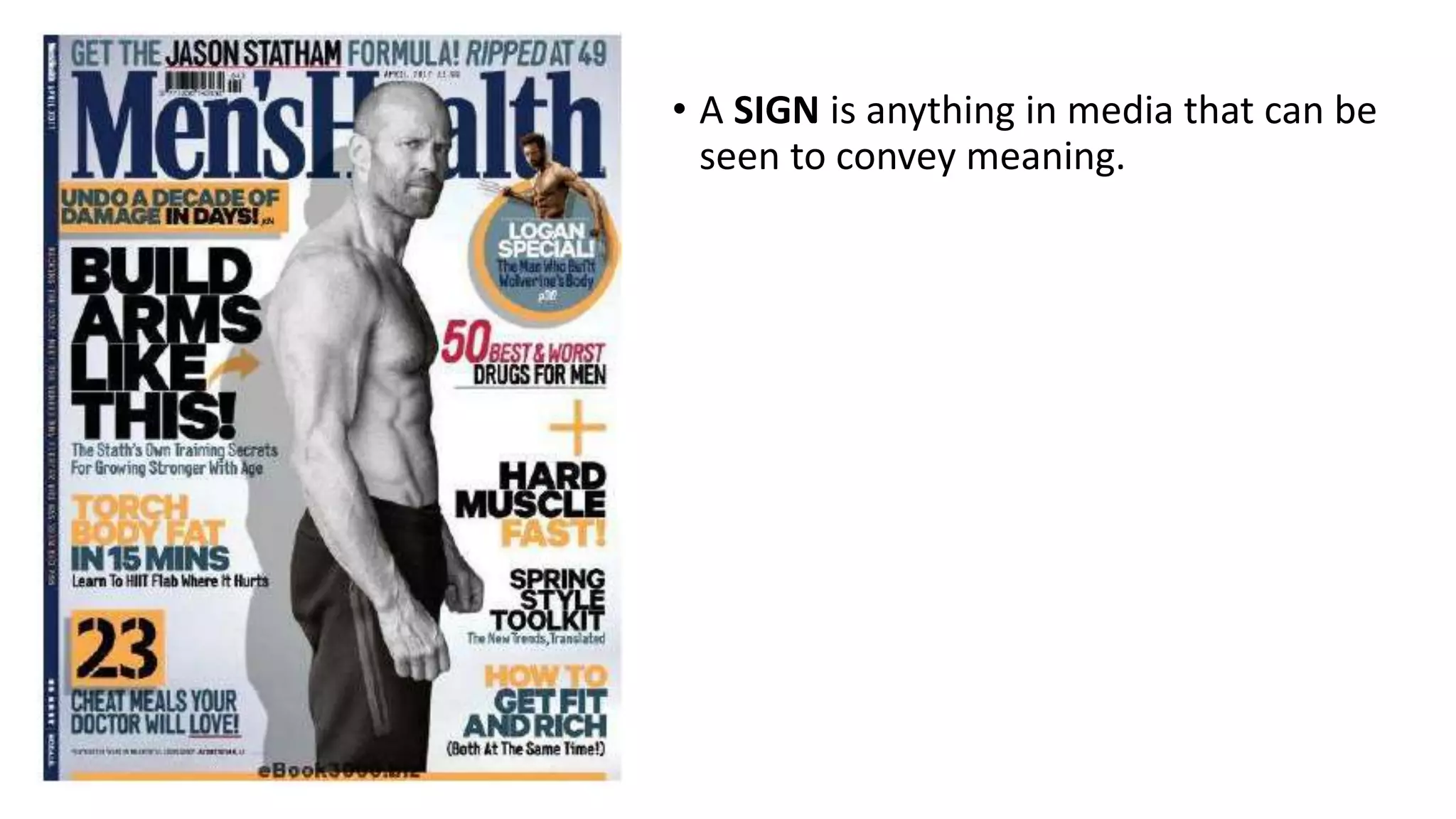 • A SIGN is anything in media that can be
seen to convey meaning.
 