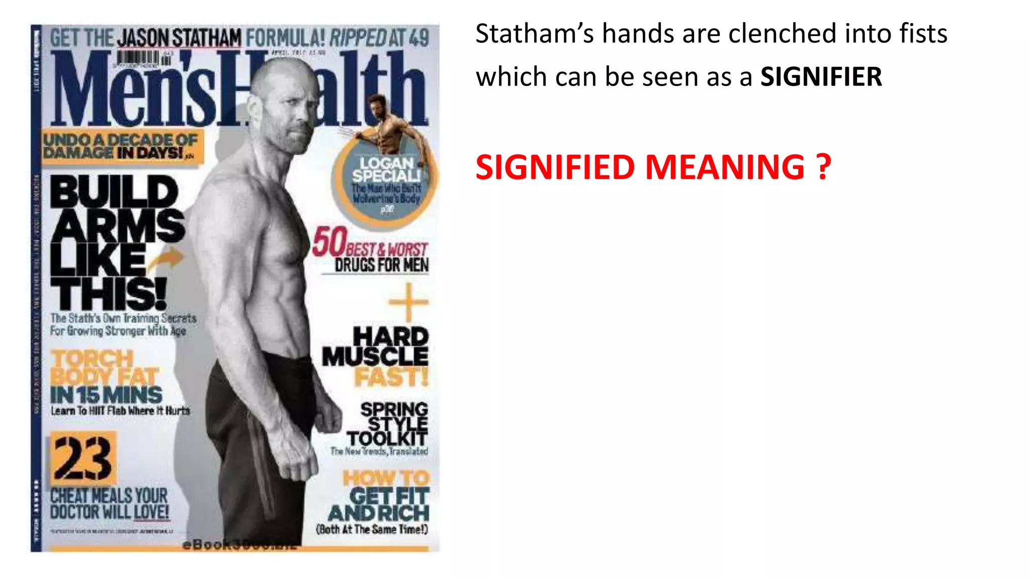 Statham’s hands are clenched into fists
which can be seen as a SIGNIFIER
SIGNIFIED MEANING ?
 