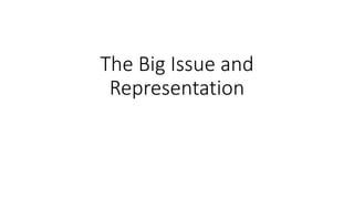 The Big Issue and
Representation
 