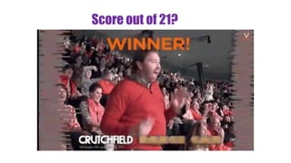 Score out of 21?
 