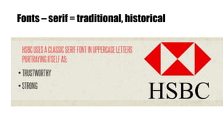 Fonts – serif = traditional, historical
 