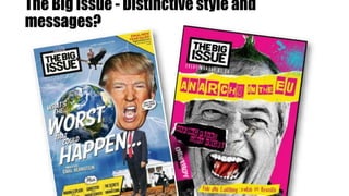 The Big Issue - Distinctive style and
messages?
 