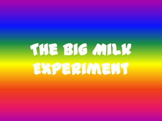 The Big Milk Experiment 