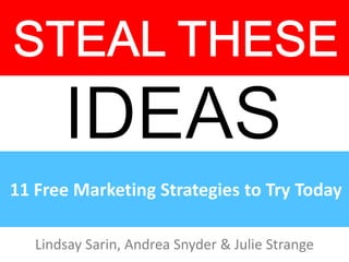 11 Free Marketing Strategies to Try Today

   Lindsay Sarin, Andrea Snyder & Julie Strange
 