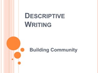 DESCRIPTIVE
WRITING
Building Community
 