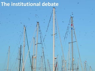 The institutional debate
 