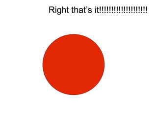 Right that’s it!!!!!!!!!!!!!!!!!!!!