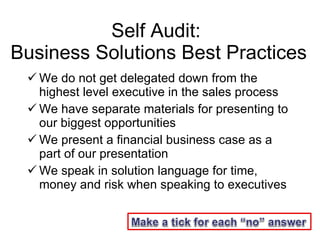 Self Audit:  Business Solutions Best Practices <ul><li>We do not get delegated down from the highest level executive in th...