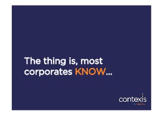 The thing is, most
corporates KNOW…
 