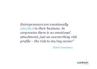 Entrepreneurs are emotionally
attached to their business. In
corporates there is no emotional
attachment, just an overarch...