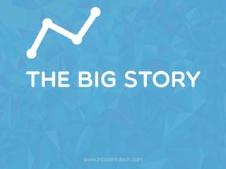 The Big Story
www.triconinfotech.com
 