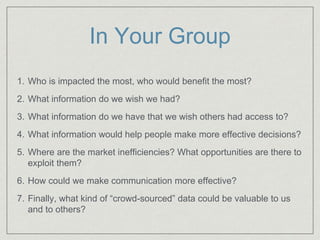 In Your Group
1. Who is impacted the most, who would benefit the most?
2. What information do we wish we had?
3. What info...
