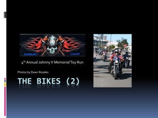The Bikes (2) 4th Annual Johnny V Memorial Toy Run Photos by Dawn Rosales 