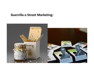 Guerrilla o Street Marketing:
 