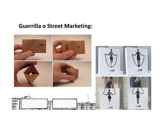 Guerrilla o Street Marketing:
 